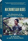 MICRONESIAN BLUES The Adventures of an American Cop in Paradise