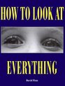 How to Look At Everything