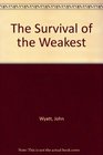 The Survival of the Weakest
