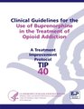 Clinical Guidelines for the Use of Buprenorphine in the Treatment of Opioid Addiction Treatment Improvement Protocol Series