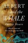 Albert and the Whale Albrecht Drer and How Art Imagines Our World