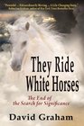 They Ride White Horses The End of the Search for Significance