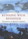 Running with Reindeer Encounters in Russian Lapland