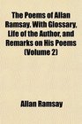 The Poems of Allan Ramsay With Glossary Life of the Author and Remarks on His Poems