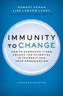 Immunity to Change How to Overcome It and Unlock the Potential in Yourself and Your Organization