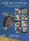 Our Sea Turtles A Practical Guide for the Atlantic and Gulf from Canada to Mexico