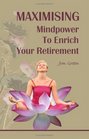 Maximising Mindpower to Enrich Your Retirement
