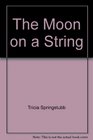 The Moon on a String