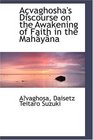 Açvaghosha's Discourse on the Awakening of Faith in the Mahâyâna