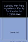 Cooking with pure ingredients Family recipes for the hyperactive