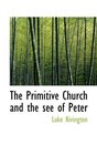 The Primitive Church and the see of Peter