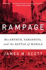 Rampage MacArthur Yamashita and the Battle of Manila
