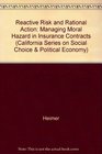 Reactive Risk and Rational Action Managing Moral Hazard in Insurance Contracts