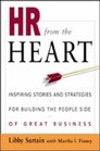HR from the Heart Inspiring Stories and Strategies for Building the People Side of Great Business
