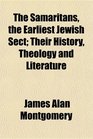 The Samaritans the Earliest Jewish Sect Their History Theology and Literature