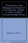 A Compilation of the Messages and Papers of the Presidents Chester A Arthur