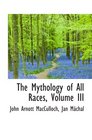 The Mythology of All Races Volume III