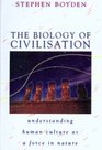 Biology Of Civilisation Understanding Human Culture As A Force In Nature