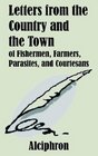 Letters from the Country and the Town of Fishermen Farmers Parasites and Courtesans