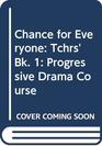 Chance for Everyone Tchrs' Bk 1 Progressive Drama Course