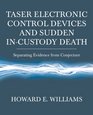 Taser Electronic Control Devices and Sudden Incustody Death Separating Evidence from Conjecture