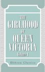 The Girlhood of Queen Victoria A Selection from Her Majesty's Diaries between the Years 1832 and 1840 Volume 1