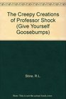 The Creepy Creations of Professor Shock (Give Yourself Goosebumps, No 14)
