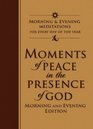 Moments of Peace in the Presence of God: Morning and Evening Edition (Bethany House)