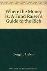 Where the Money Is A Fund Raiser's Guide to the Rich