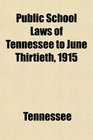 Public School Laws of Tennessee to June Thirtieth 1915