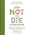 The How Not to Die Cookbook 100 Recipes to Help Prevent and Reverse Disease