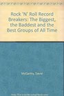 Rock 'N' Roll Record Breakers The Biggest the Baddest and the Best Groups of All Time