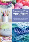 CalamityFree Crochet Troubleshooting Tips and Advice for the Savvy Needlecrafter