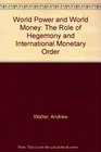 World Power and World Money The Role of Hegemony and International Monetary Order
