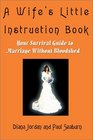 A Wife's Little Instruction Book Your Survival Guide to Marriage Without Bloodshed