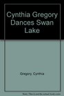 CYNTHIA GREGORY DANCES SWAN LAKE