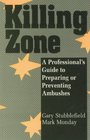 Killing Zone A Professionals Guide To Preparing Or Preventing Ambushes