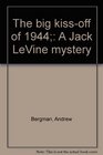 The big kissoff of 1944 A Jack LeVine mystery