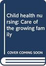 Child health nursing Care of the growing family