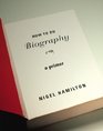 How To Do Biography A Primer