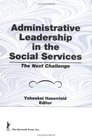 Administrative Leadership in the Social Services The Next Challenge