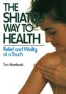Shiatsu Way to Health Relief and Vitality at a Touch