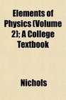 Elements of Physics  A College Textbook