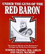 Under the Guns of the Red Baron The Complete Record of Von Richthofen's Victories and Victims Fully Illustrated