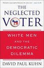 The Neglected Voter White Men and the Democratic Dilemma