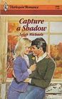Capture a Shadow (Harlequin Romance, No 2806)