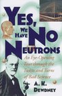 Yes We Have No Neutrons An EyeOpening Tour through the Twists and Turns of Bad Science