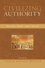 Civilizing Authority Society State and Church