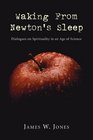 Waking from Newton's Sleep Dialogues on Spirituality in an Age of Science