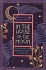 In the House of the Moon Reclaiming the Feminine Spirit of Healing